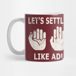 Let's Settle This Like Adults Mug